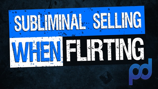 Advanced Sales – Subliminal Selling and Flirting.