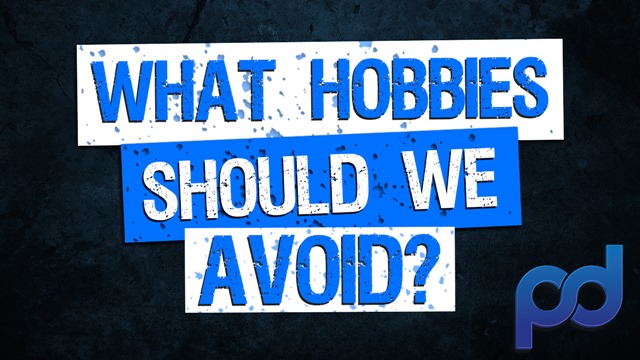 Hobbies we Should Avoid and Hobbies we Should Start.