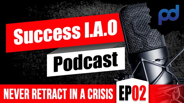 Achieve Success Podcast – Never Retract In a Crisis – Episode 2